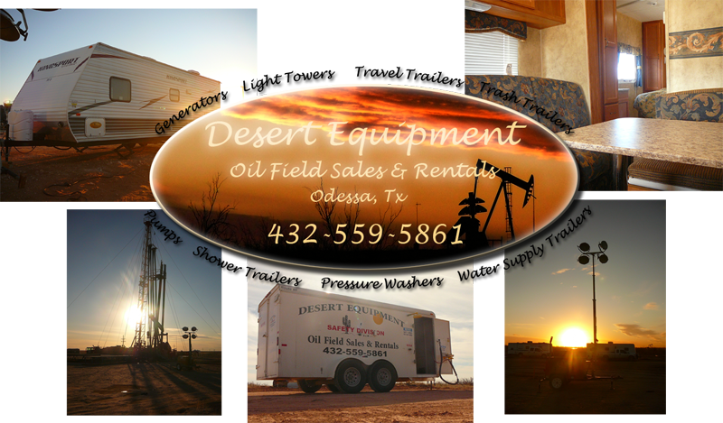 Desert Equipment oil field sales and rentals is based in Odessa, Tx and serves the surrounding areas. Contact us at 432-559-5861.  We have generators, light towers, travel trailers, emergency shower trailers, water supply trailers, trash trailers, and pumps.